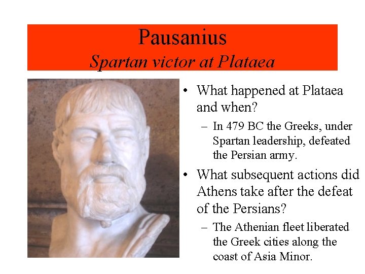 Pausanius Spartan victor at Plataea • What happened at Plataea and when? – In