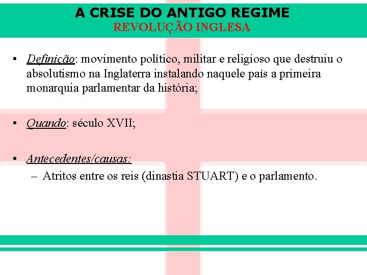 A CRISE DO ANTIGO REGIME REVOLUÇÃO INGLESA • Definição: movimento político, militar e religioso