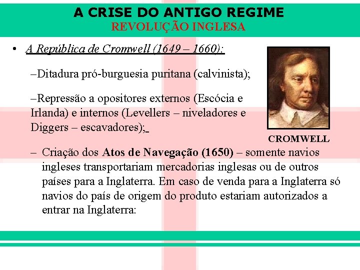 A CRISE DO ANTIGO REGIME REVOLUÇÃO INGLESA • A República de Cromwell (1649 –