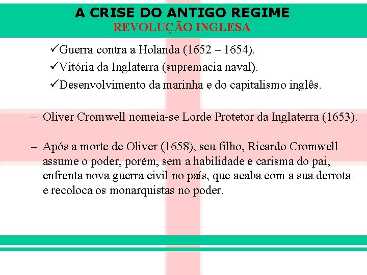 A CRISE DO ANTIGO REGIME REVOLUÇÃO INGLESA üGuerra contra a Holanda (1652 – 1654).