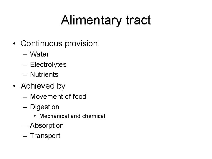 Alimentary tract • Continuous provision – Water – Electrolytes – Nutrients • Achieved by