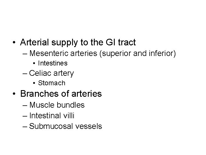  • Arterial supply to the GI tract – Mesenteric arteries (superior and inferior)