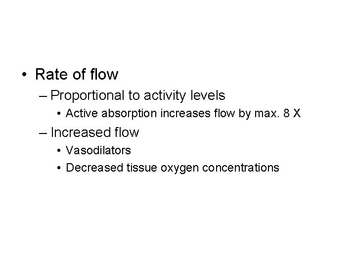  • Rate of flow – Proportional to activity levels • Active absorption increases