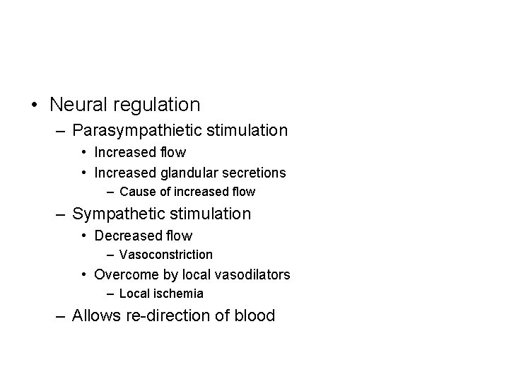  • Neural regulation – Parasympathietic stimulation • Increased flow • Increased glandular secretions