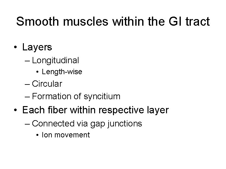Smooth muscles within the GI tract • Layers – Longitudinal • Length-wise – Circular