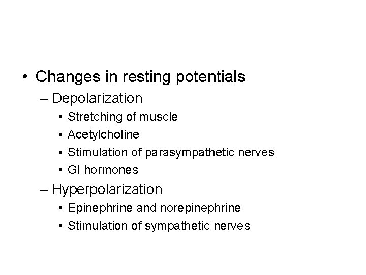  • Changes in resting potentials – Depolarization • • Stretching of muscle Acetylcholine