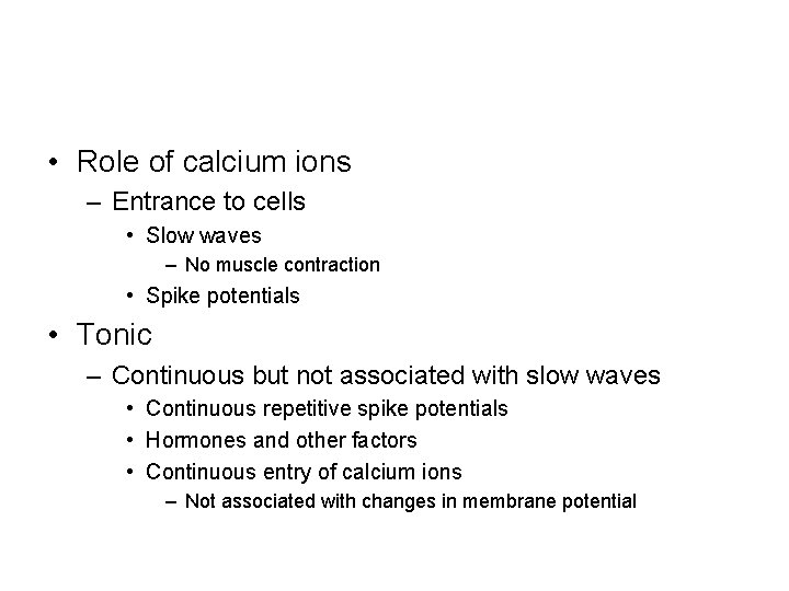  • Role of calcium ions – Entrance to cells • Slow waves –