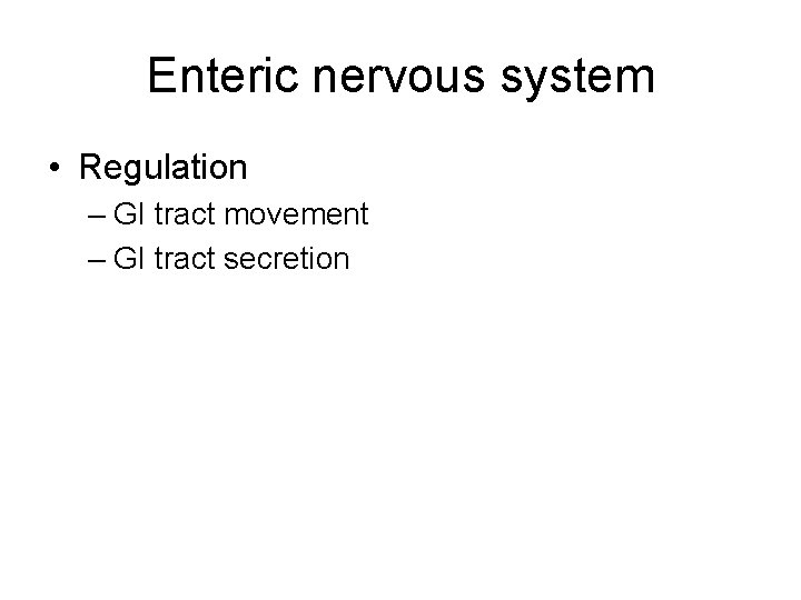 Enteric nervous system • Regulation – GI tract movement – GI tract secretion 