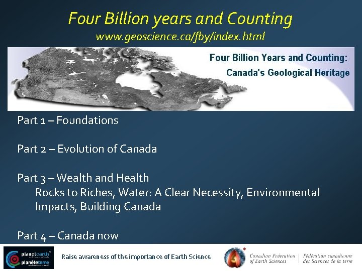Four Billion years and Counting www. geoscience. ca/fby/index. html Part 1 – Foundations Part