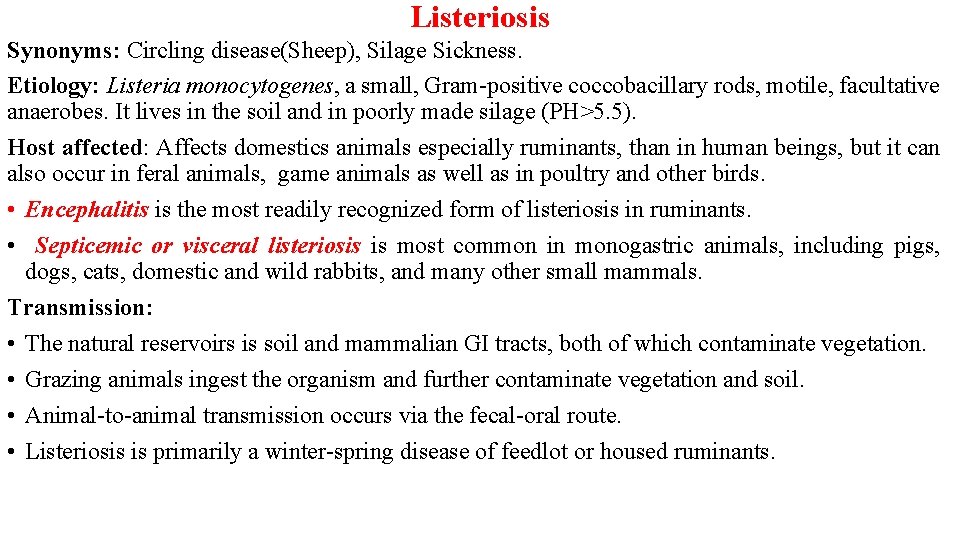 Listeriosis Synonyms: Circling disease(Sheep), Silage Sickness. Etiology: Listeria monocytogenes, a small, Gram-positive coccobacillary rods,