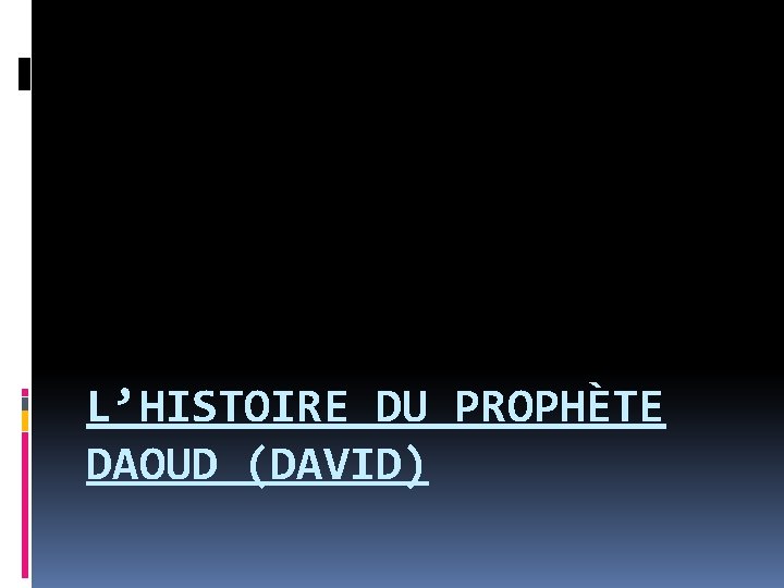 L’HISTOIRE DU PROPHÈTE DAOUD (DAVID) 