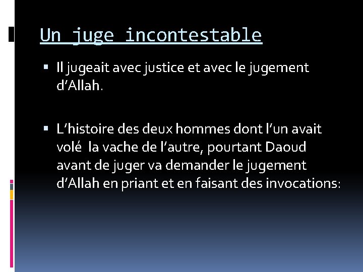 Un juge incontestable Il jugeait avec justice et avec le jugement d’Allah. L’histoire des