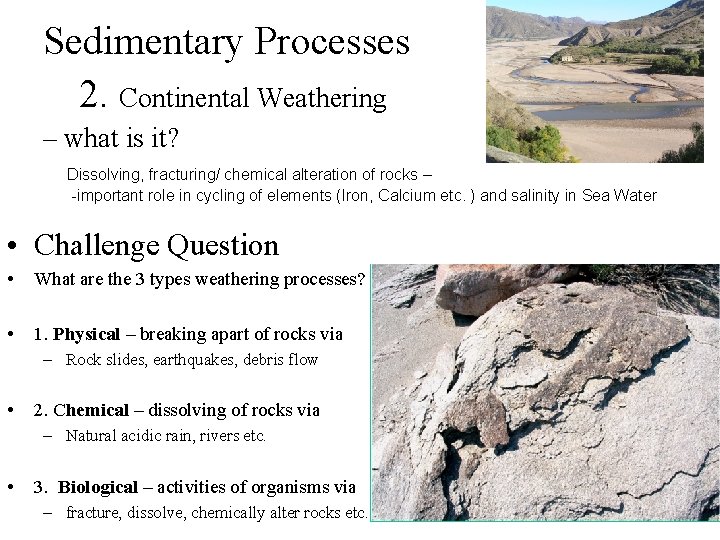 Sedimentary Processes 2. Continental Weathering – what is it? Dissolving, fracturing/ chemical alteration of