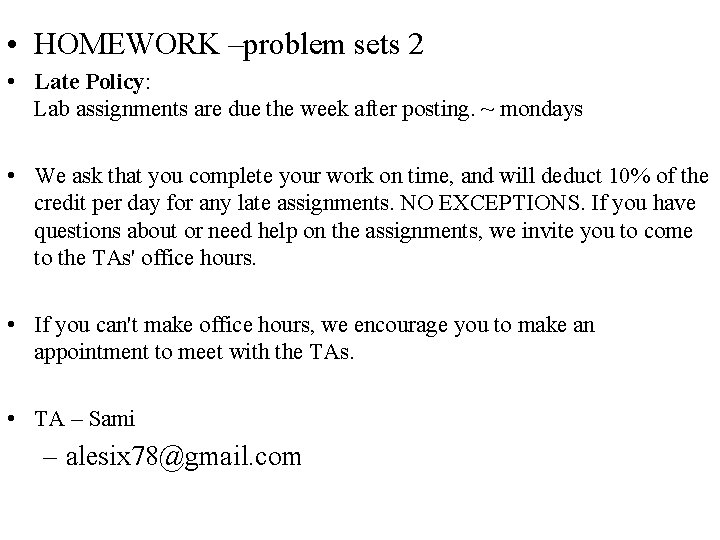  • HOMEWORK –problem sets 2 • Late Policy: Lab assignments are due the