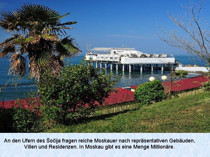 An den Ufern des Šočija fragen reiche Moskauer nach repräsentativen Gebäuden, Villen und Residenzen.