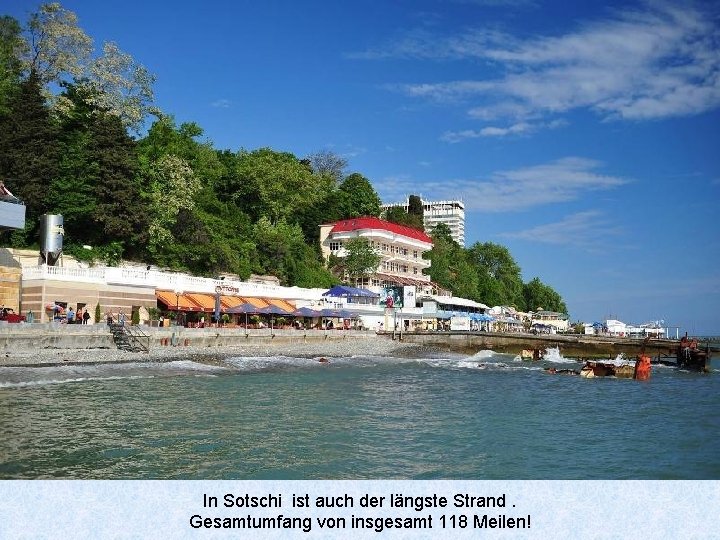 In Sotschi ist auch der längste Strand. Gesamtumfang von insgesamt 118 Meilen! 