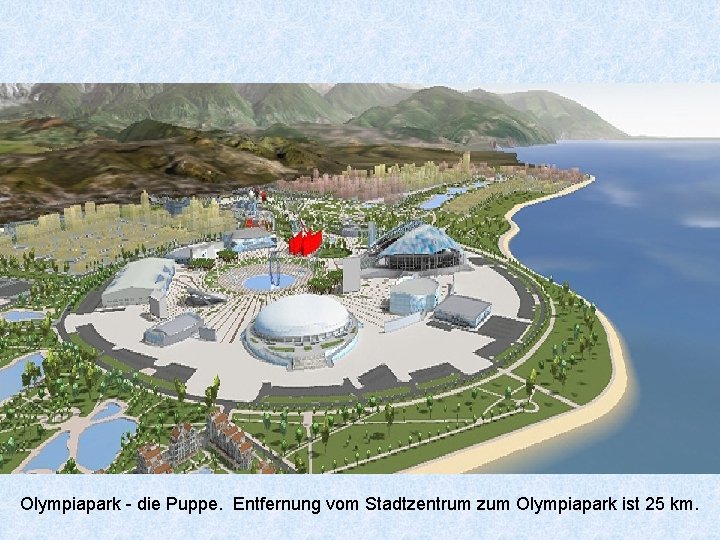 Olympiapark - die Puppe. Entfernung vom Stadtzentrum zum Olympiapark ist 25 km. 