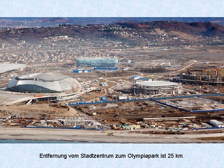 Entfernung vom Stadtzentrum zum Olympiapark ist 25 km. 