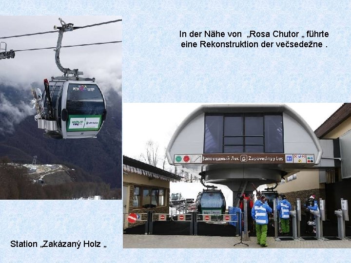 In der Nähe von „Rosa Chutor „ führte eine Rekonstruktion der večsedežne. Station „Zakázaný