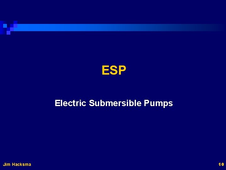 ESP Electric Submersible Pumps Jim Hacksma 10 