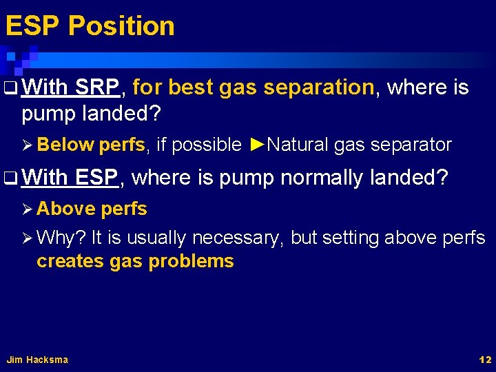 ESP Position q With SRP, for best gas separation, where is pump landed? Ø