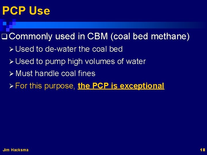PCP Use q Commonly used in CBM (coal bed methane) Ø Used to de-water