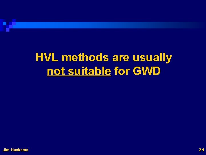 HVL methods are usually not suitable for GWD Jim Hacksma 21 