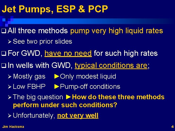 Jet Pumps, ESP & PCP q All three methods pump very high liquid rates