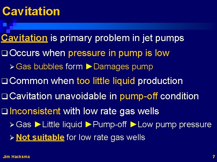 Cavitation is primary problem in jet pumps q Occurs Ø Gas when pressure in