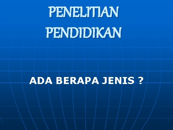 PENELITIAN PENDIDIKAN ADA BERAPA JENIS ? 