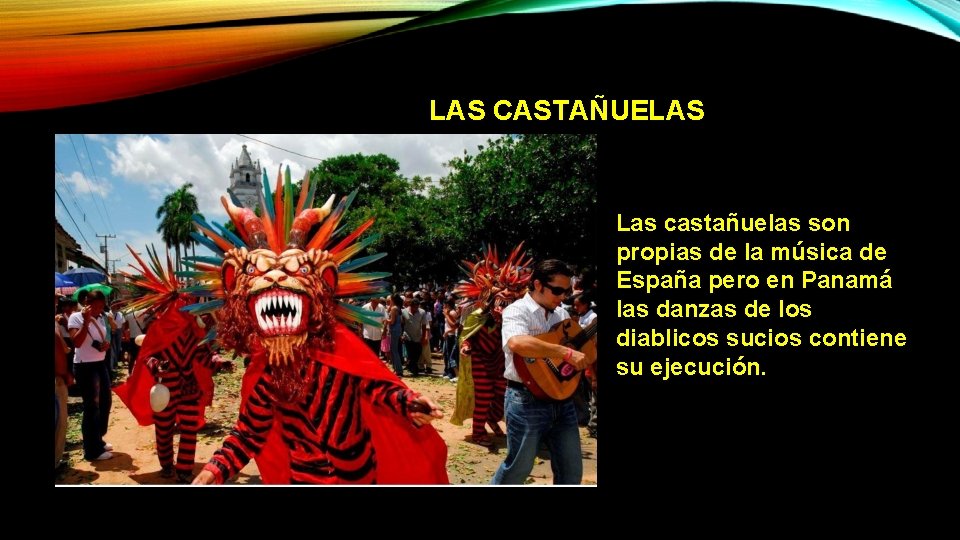 LAS CASTAÑUELAS Las castañuelas son propias de la música de España pero en Panamá LAS CASTAÑUELAS Las castañuelas son propias de la música de España pero en Panamá
