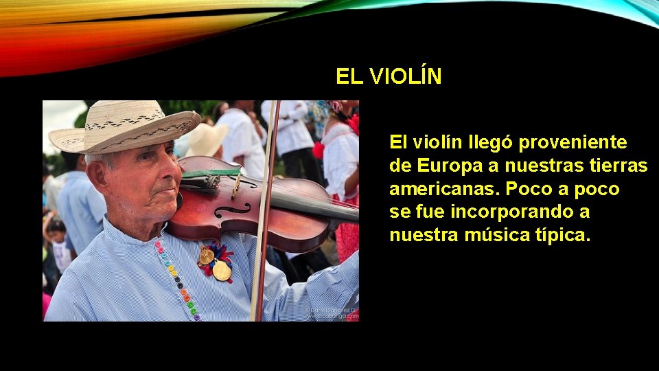 EL VIOLÍN El violín llegó proveniente de Europa a nuestras tierras americanas. Poco a EL VIOLÍN El violín llegó proveniente de Europa a nuestras tierras americanas. Poco a