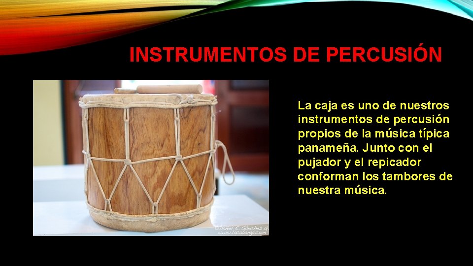 INSTRUMENTOS DE PERCUSIÓN La caja es uno de nuestros instrumentos de percusión propios de INSTRUMENTOS DE PERCUSIÓN La caja es uno de nuestros instrumentos de percusión propios de