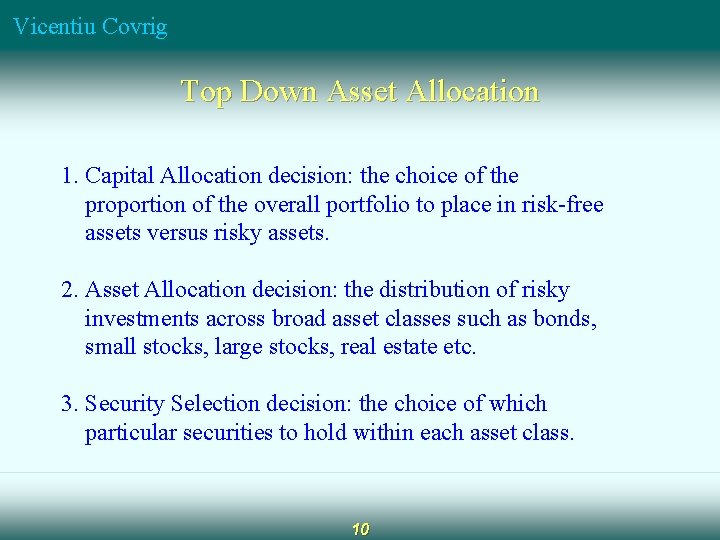 Vicentiu Covrig Top Down Asset Allocation 1. Capital Allocation decision: the choice of the