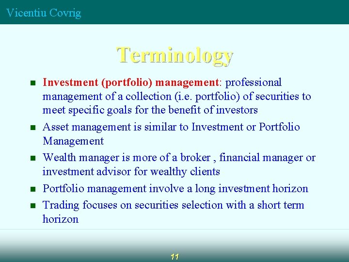 Vicentiu Covrig Terminology n n n Investment (portfolio) management: professional management of a collection