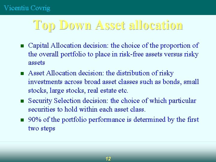 Vicentiu Covrig Top Down Asset allocation n n Capital Allocation decision: the choice of