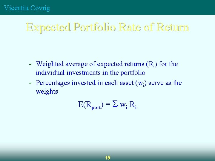 Vicentiu Covrig Expected Portfolio Rate of Return - Weighted average of expected returns (Ri)
