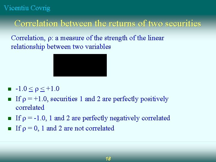 Vicentiu Covrig Correlation between the returns of two securities Correlation, : a measure of