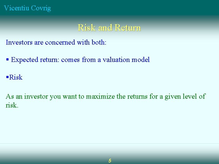 Vicentiu Covrig Risk and Return Investors are concerned with both: § Expected return: comes