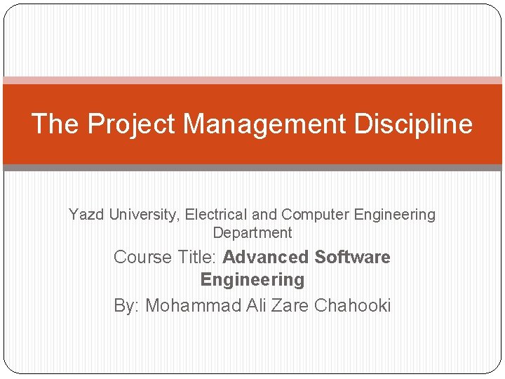 The Project Management Discipline Yazd University, Electrical and Computer Engineering Department Course Title: Advanced