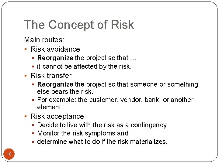 The Concept of Risk Main routes: § Risk avoidance § Reorganize the project so