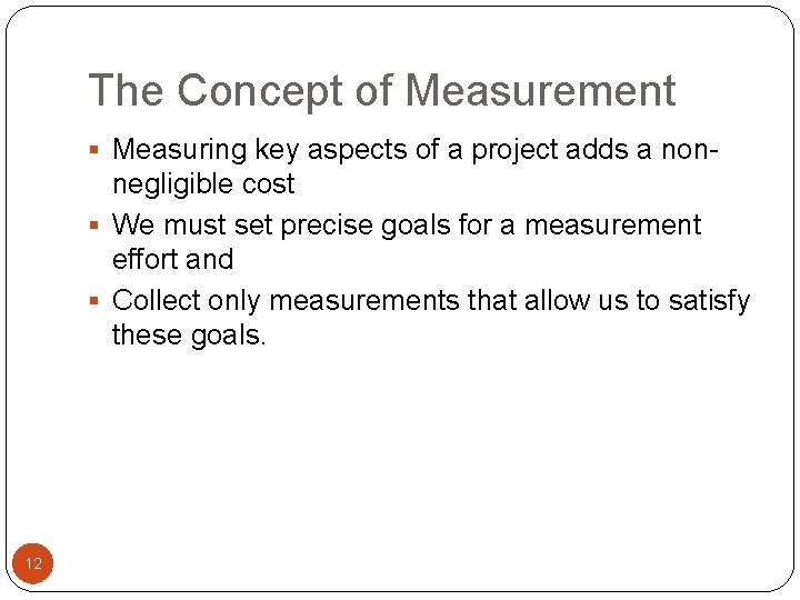 The Concept of Measurement § Measuring key aspects of a project adds a non-