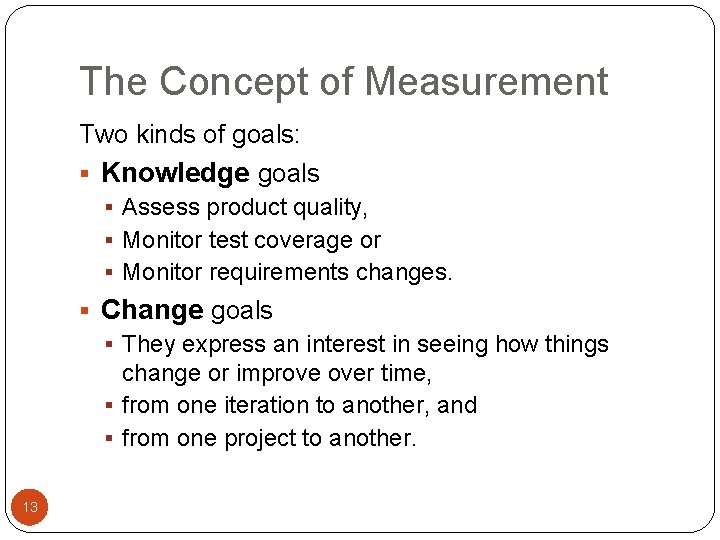 The Concept of Measurement Two kinds of goals: § Knowledge goals § Assess product