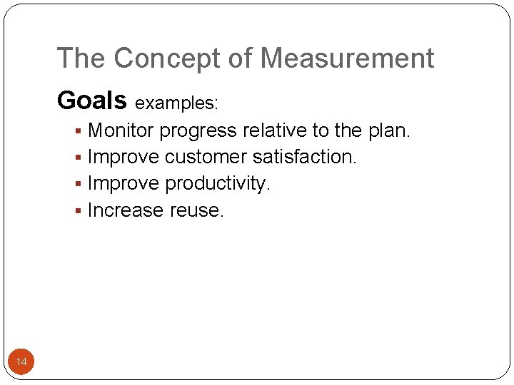 The Concept of Measurement Goals examples: § Monitor progress relative to the plan. §