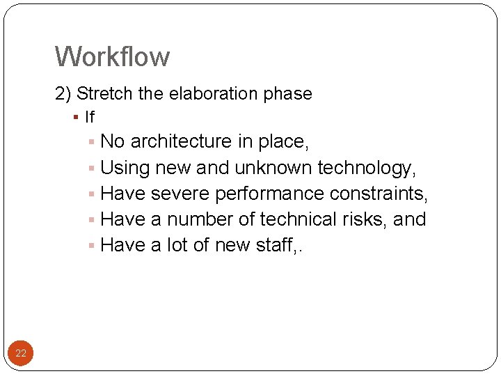 Workflow 2) Stretch the elaboration phase § If § No architecture in place, §
