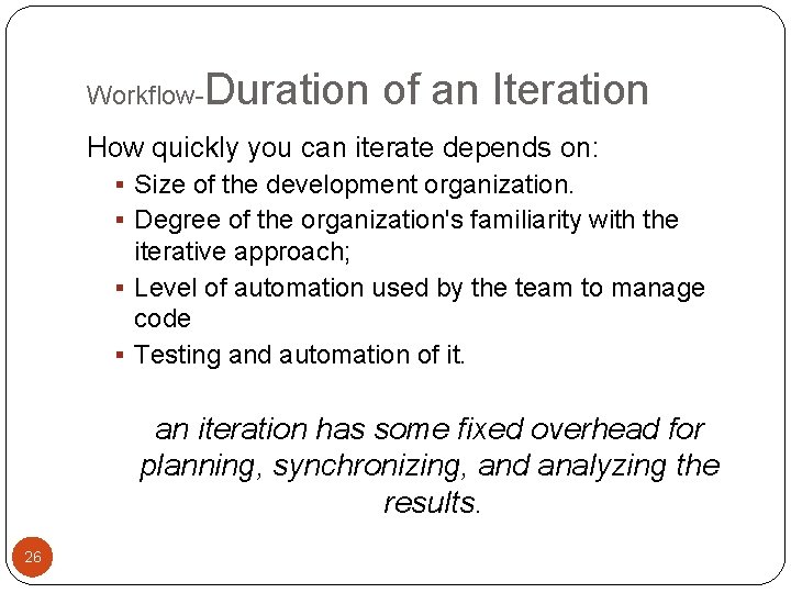 Workflow- Duration of an Iteration How quickly you can iterate depends on: § Size