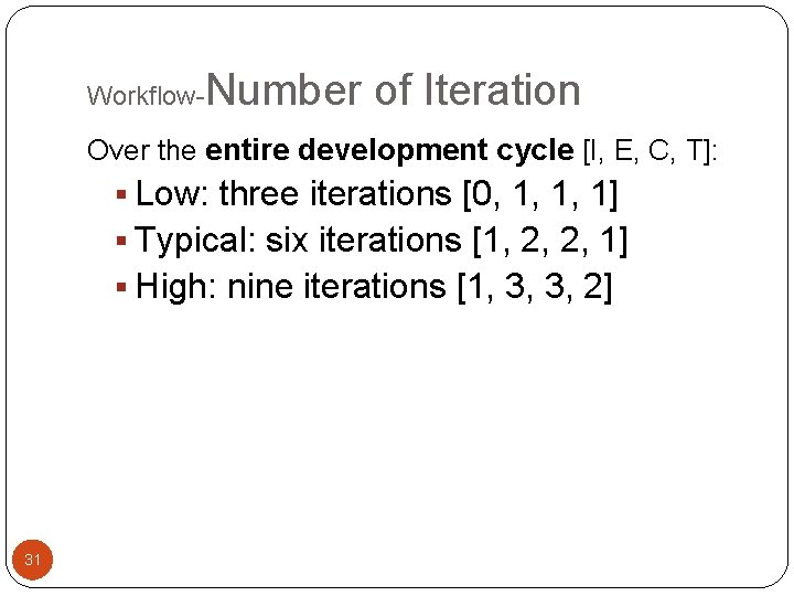 Workflow- Number of Iteration Over the entire development cycle [I, E, C, T]: §