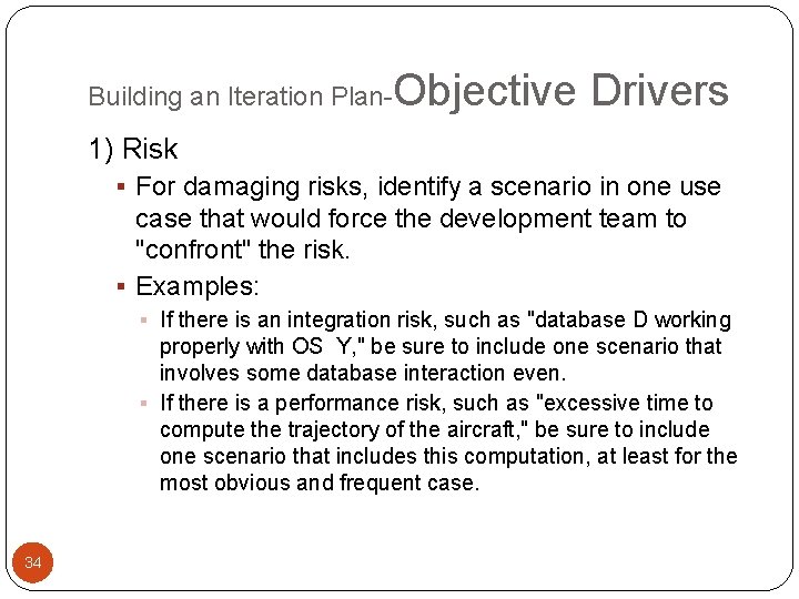 Building an Iteration Plan- Objective Drivers 1) Risk § For damaging risks, identify a