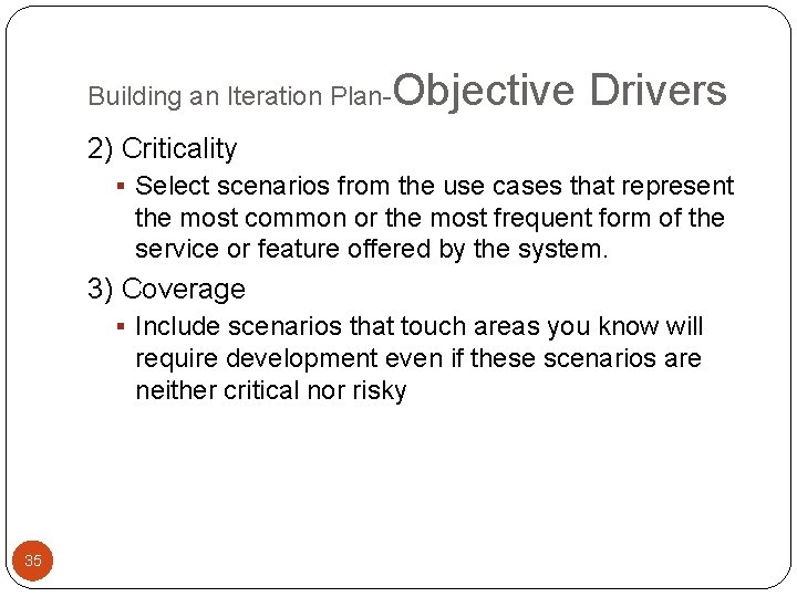 Building an Iteration Plan- Objective Drivers 2) Criticality § Select scenarios from the use