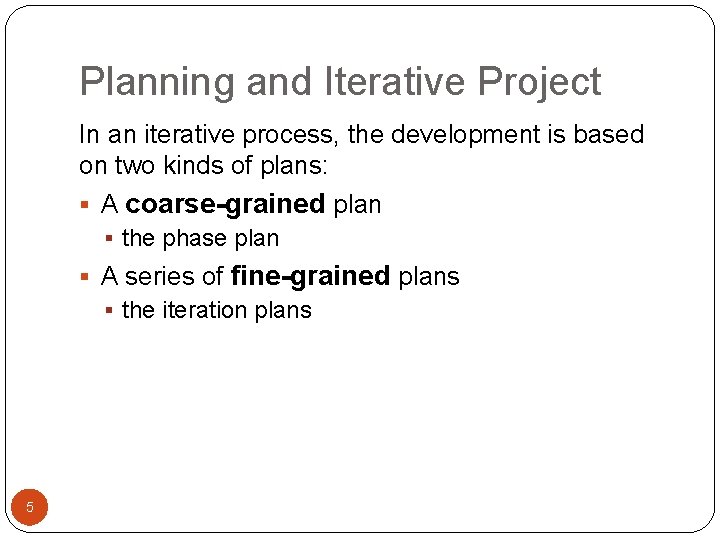 Planning and Iterative Project In an iterative process, the development is based on two